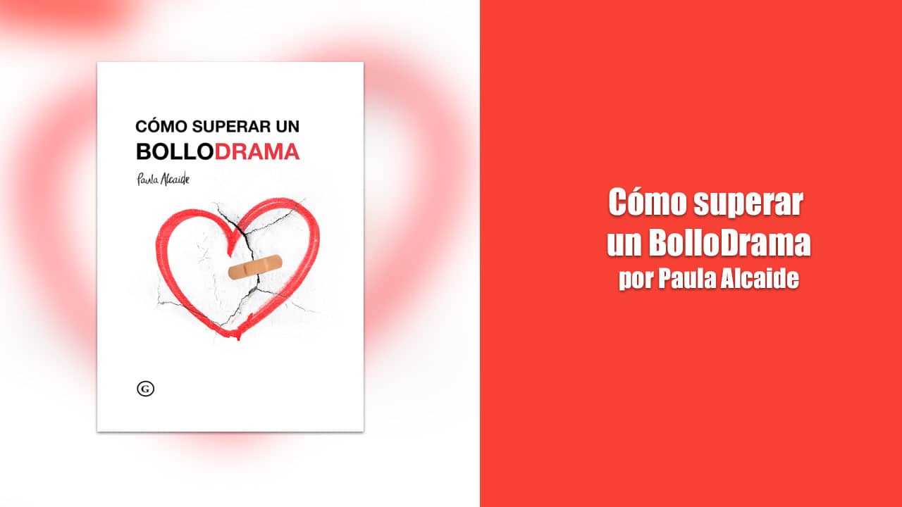 Cómo superar un bollodrama por Paula Alcaide