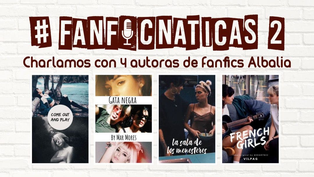 Fanficnáticas 2: hablemos de fanfics albalia