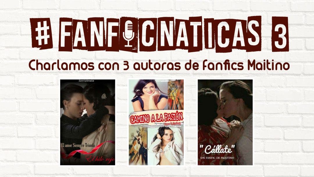 Fanficnáticas 3: Hablamos de fanfics de Maitino