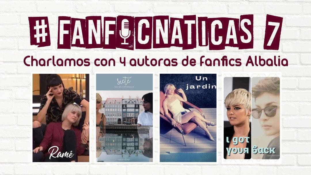 Fanficnáticas 7: charlamos de fanfics Albalia con @lumistikk, @mariaalonso93_ , @JeloSinMas y @LaDeLaSudadera_