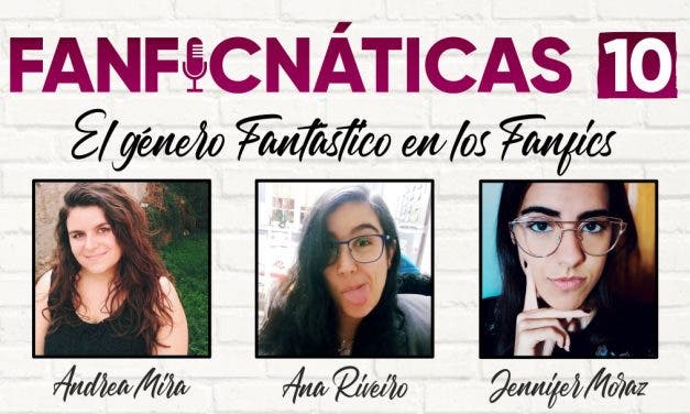 Fanficnáticas 10: el género fantástico en los fánfics