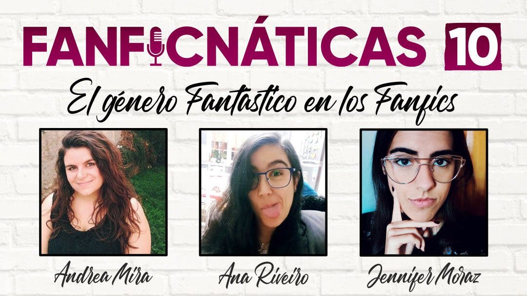 Fanficnáticas 10: el género fantástico en los fánfics