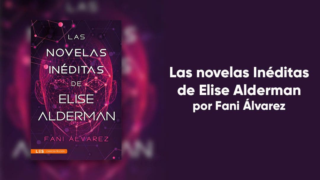 «Las novela inéditas de Elise Alderman»: un libro que te llevará directa al futuro