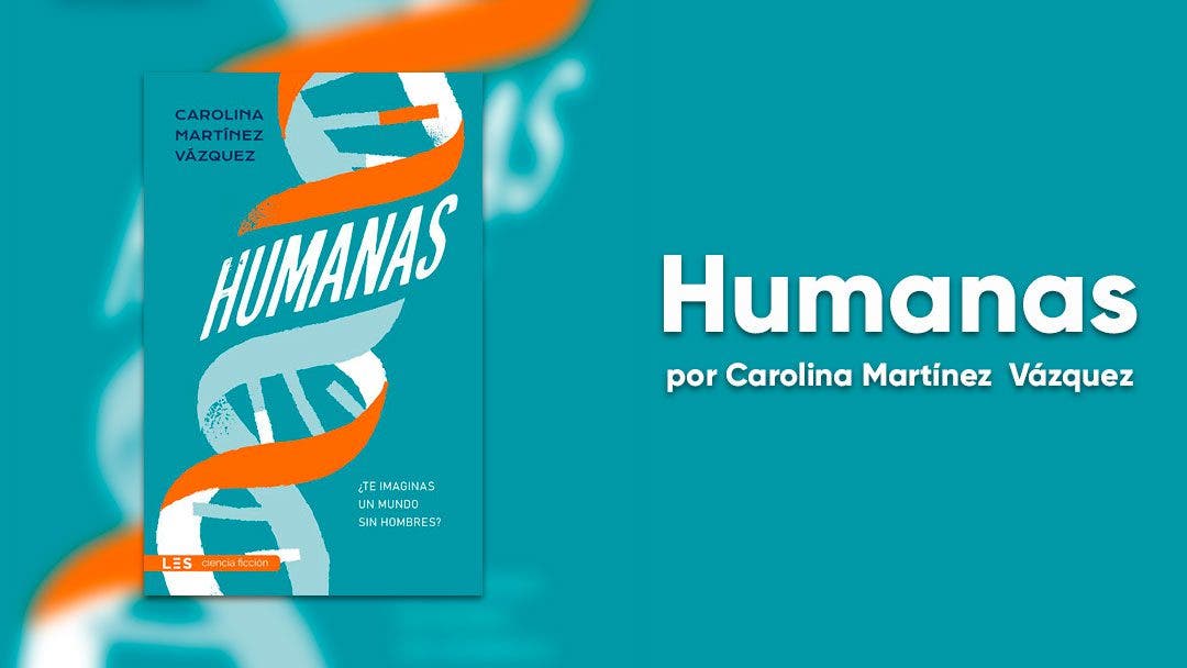 Humanas: ¿Qué sería de nuestro planeta si la mitad de la humanidad no existiera?